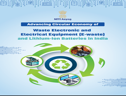 Advancing Circular Economy of Waste Electronic and Electrical Equipment (E-waste) and Lithium-Ion Batteries in India