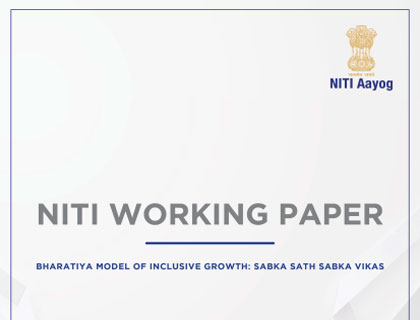 NITI Working Paper on 'Bharatiya Model of Inclusive Growth: Sabka Sath Sabka Vikas'